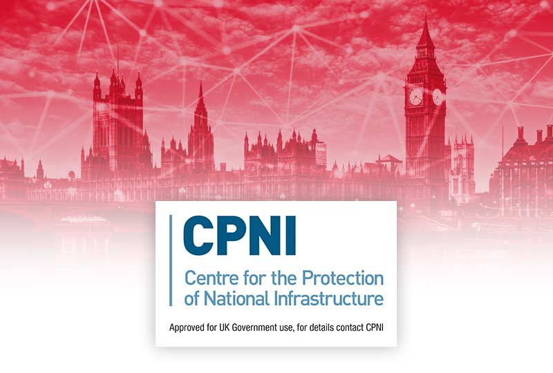 Centre for the Protection of National Infrastructure (CPNI) Protects UK National Security